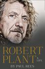 Paul Rees Robert Plant: A Life