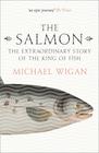 Michael Wigan, The Salmon : The Extraordinary Story of the King of Fish