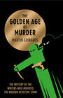 Martin  Edwards The Golden Age of Murder: The Mystery of the Writers who Invented the Modern Detective Story 