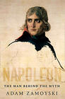Adam Zamoyski Napoleon: The Man Behind the Myth