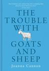 Joanna Cannon  The Trouble With Goats and Sheep