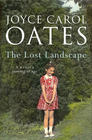 Joyce Carol  Oates The Lost Landscape: A Writer's Coming of Age 