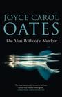 Joyce Carol Oates The Man Without a Shadow