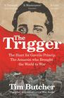Tim  Butcher The Trigger: The Hunt for Gavrilo Princip - the Assassin Who Brought the World to War