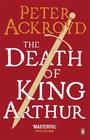 Peter Ackroyd Death of King Arthur