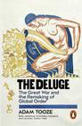 Adam Tooze The Deluge: The Great War and the Remaking of Global Order 1916-1931