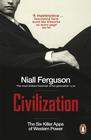 Niall  Ferguson Civilization: The Six Killer Apps of Western Power   