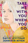 David Levithan  & Jennifer Niven, Take Me With You When You Go