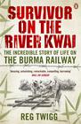 Reg Twigg, Survivor on the River Kwai : The Incredible Story of Life on The Burma Railway