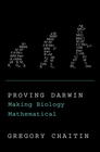 Gregory  Chaitin Proving Darwin: Making Biology Mathematical   