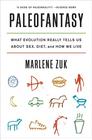 Marlene Zuk, Paleofantasy: What Evolution Really Tells Us About Sex, Diet, and How We Live 