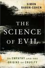 Simon  Baron-Cohen Science of Evil: On Empathy and the Origins of Cruelty   
