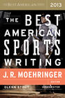  Stout, Glenn (ed.) , Moehringer, J. R. (ed.), The Best American Sports Writing 2013