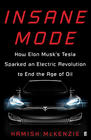Hamish McKenzie Insane Mode: Inside Tesla and Elon Musk's Mission to Save the World