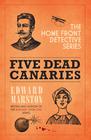 Edward Marston Five Dead Canaries (Home Front Detective #3) 