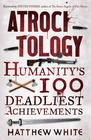 Matthew White Atrocitology: Humanity's 100 Deadliest Achievements
