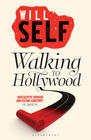 Will  Self Walking to Hollywood   