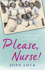 Joan Lock, Please, Nurse! A Student Nurse in the 1950s
