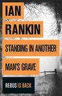 Ian Rankin Standing in Another Man's Grave (Rebus)