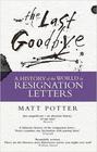 Matt Potter The Last Goodbye: The History of the World in Resignation Letters 