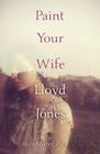Lloyd Jones Paint Your Wife
