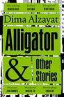 Dima Alzayat, Alligator and Other Stories