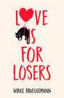 Wibke Brueggemann, Love is for Losers