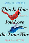 Amal el-Mohtar This Is How You Lose the Time War