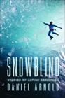 Daniel Arnold , Snowblind: Stories of Alpine Obsession 