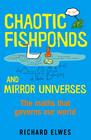 Richard Lewis, Chaotic Fishponds and Mirror Universes: The Strange Maths Behind the Modern World 