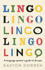 Gaston Dorren Lingo: A Language Spotters Guide to Europe 