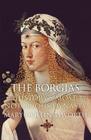 Mary Hollingsworth  The Borgias: History's Most Notorious Dynasty