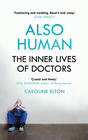Caroline Elton Also Human: The Inner Lives of Doctors