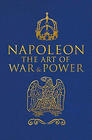 Napoleon Bonaparte Napoleon The Art of War & Power