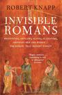 Robert Knapp , Invisible Romans: Ordinary Men & Women, Slaves, Freedmen, Soldiers, Prositutes, Outlaws, Gladia 