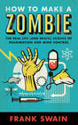 Frank  Swain, How to Make a Zombie   