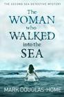 Mark Douglas-Home Woman Who Walked Into the Sea, The (Sea Detective #2)