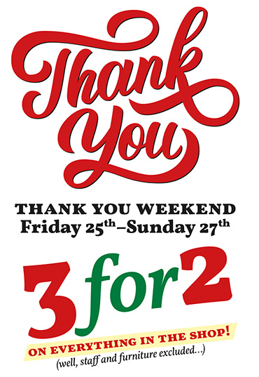 Thank You Weekend 25-27 February – 3for2 on everything