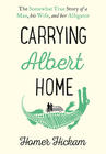 Homer Hickam , Carrying Albert Home: The Somewhat True Story of a Man, His Wife and Her Alligator 