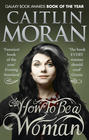 How To Be a Woman (Caitlin Moran)  