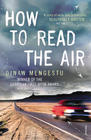 Dinaw Mengestu How To Read the Air 