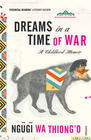 Dreams in a Time of War - Ngugi Wa Thiong'o