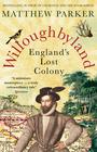 Matthew Parker  Willoughbyland: England's Lost Colony 