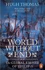 Hugh  Thomas  World Without End: The Global Empire of Philip II 