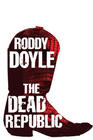 Roddy  Doyle, Dead Republic, The (The Last Roundup Trilogy #3) 