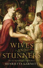 Henrietta Garnett  Wives and Stunners: The Pre-Raphaelites and Their Muses   