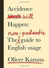 Oliver Kamm  Accidence Will Happen: The Non-Pedantic Guide to English Usage