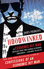 John Perkins Hoodwinked: An Economic Hit Man Reveals Why the Global Economy Imploded - And How to Fix It