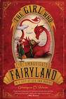 The Girl Who Circumnavigated Fairyland In a Ship of Her Own Making by Catherynne M.  