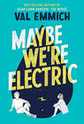Val Emmich, Maybe We’re Electric